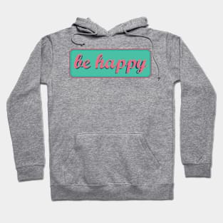 Be Happy Hoodie